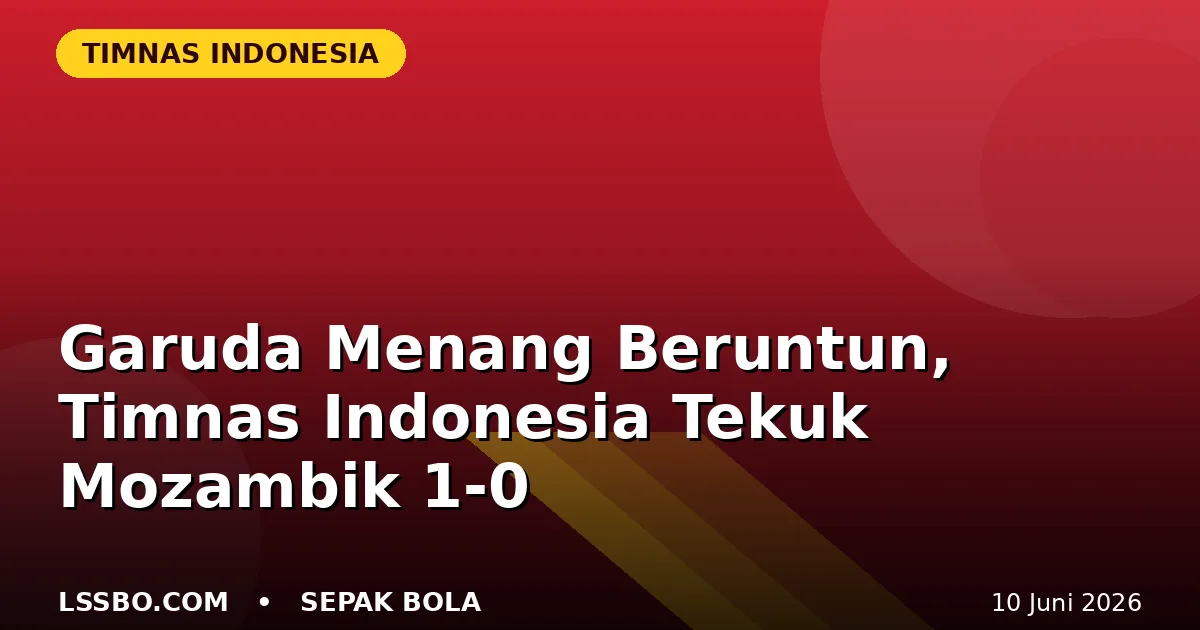 Garuda Menang Beruntun, Timnas Indonesia Tekuk Mozambik 1-0 di SUGBK