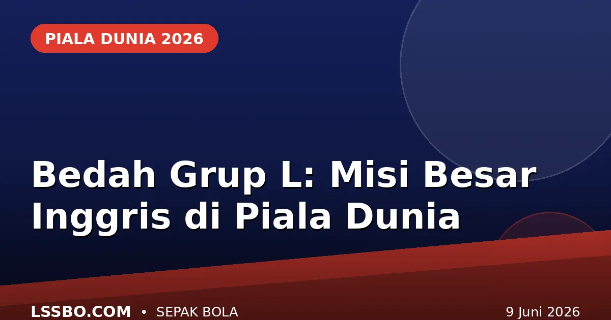 Bedah Grup L Piala Dunia 2026: Misi Besar Inggris Bersama Kroasia, Ghana, dan Panama