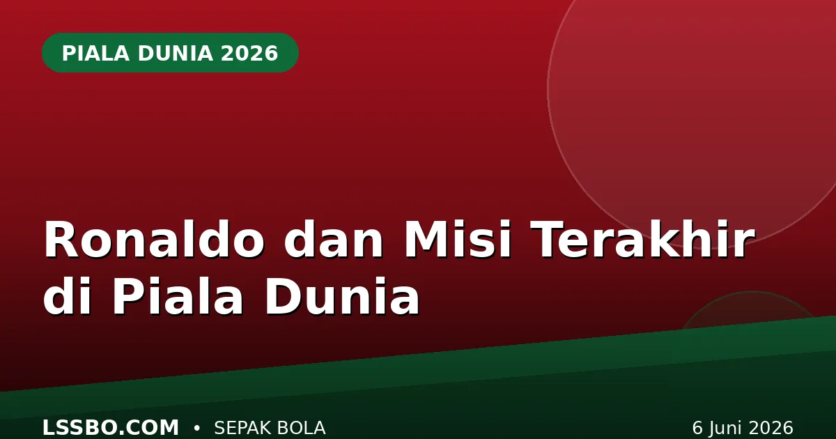 Cristiano Ronaldo dan Misi Terakhir: Mengejar Trofi yang Hilang di Piala Dunia 2026
