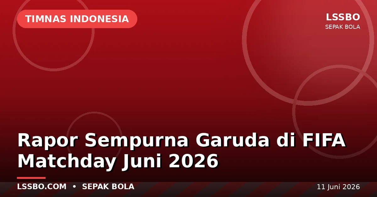 Rapor Sempurna Garuda: Timnas Indonesia Sapu Bersih FIFA Matchday Juni 2026 di Era John Herdman