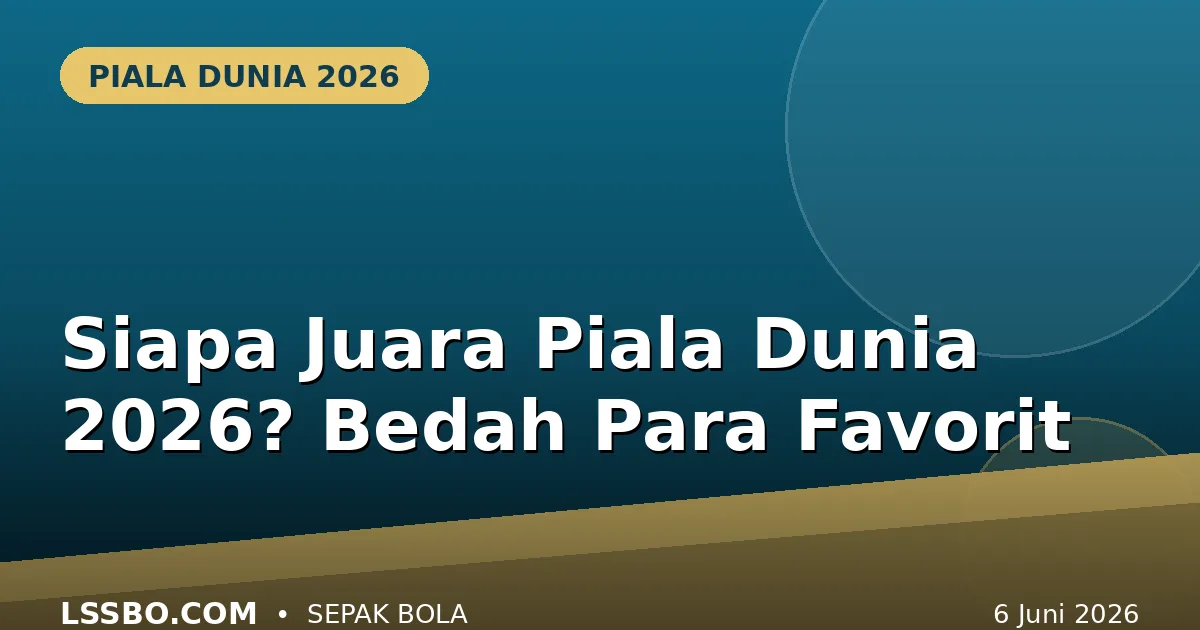 Siapa Juara Piala Dunia 2026? Bedah Para Favorit, dari Argentina hingga Spanyol