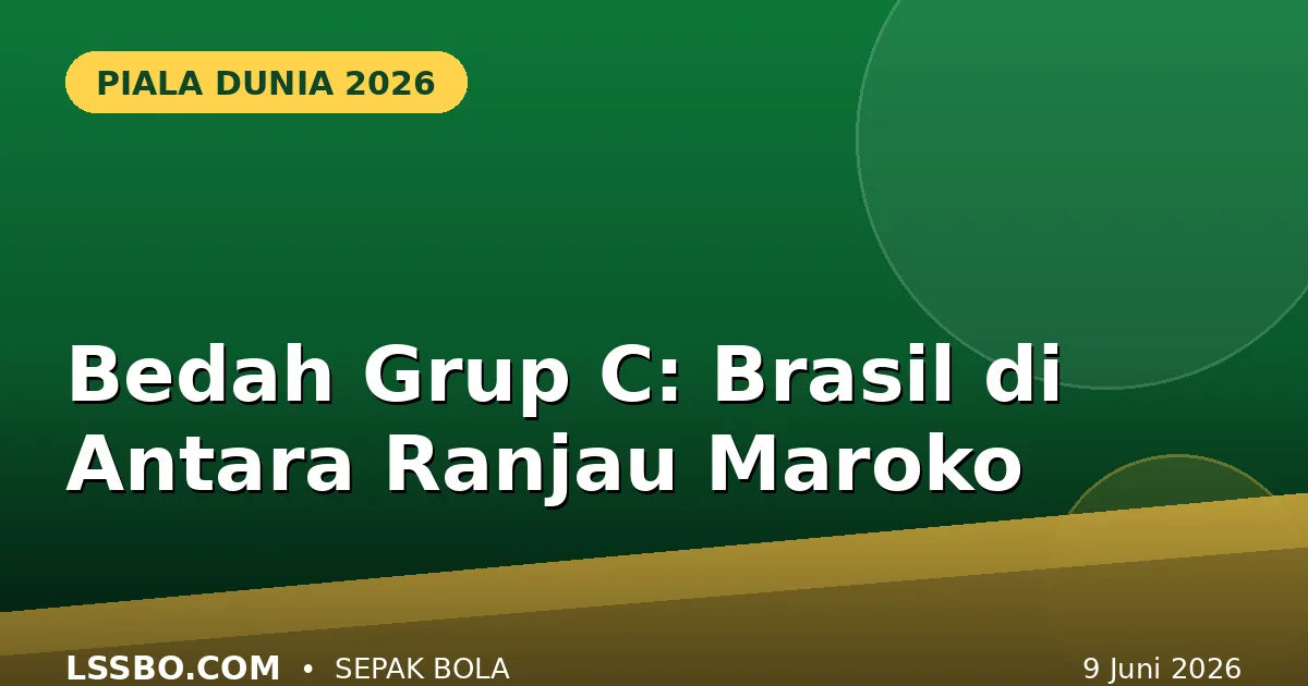 Bedah Grup C Piala Dunia 2026: Brasil di Antara Ranjau Maroko, Skotlandia, dan Haiti