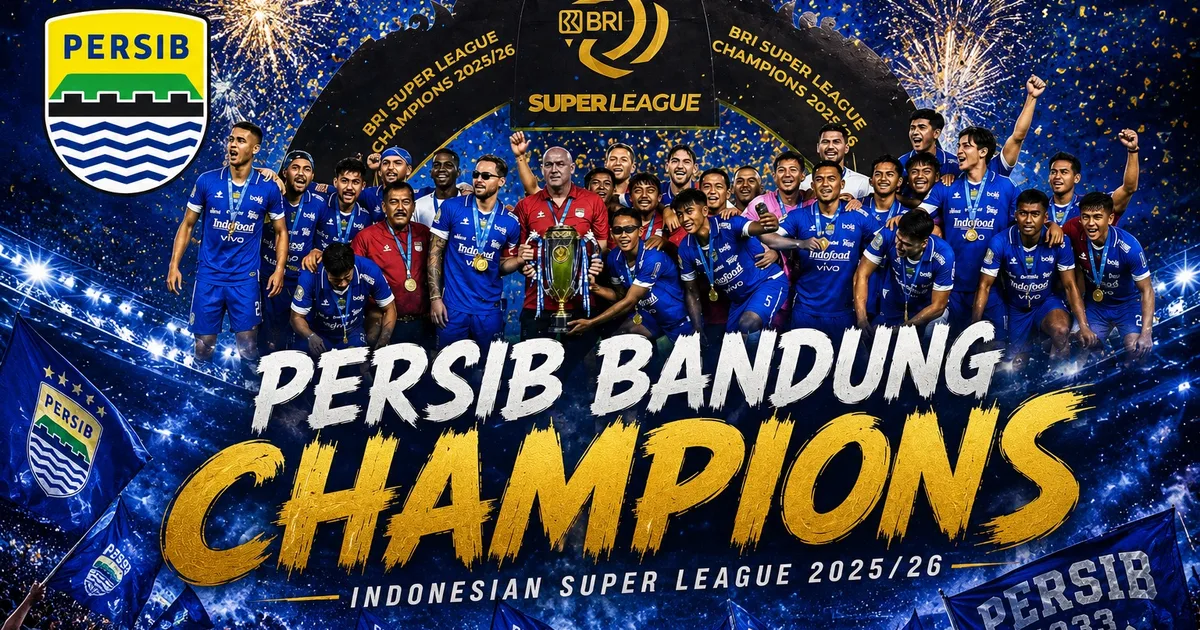 Persib Bandung Juara Super League 2025/2026, Tiga Gelar Beruntun Pecahkan Rekor Poin