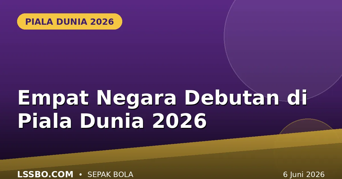 Cetak Sejarah: Empat Negara Debutan yang Pertama Kali Tampil di Piala Dunia 2026
